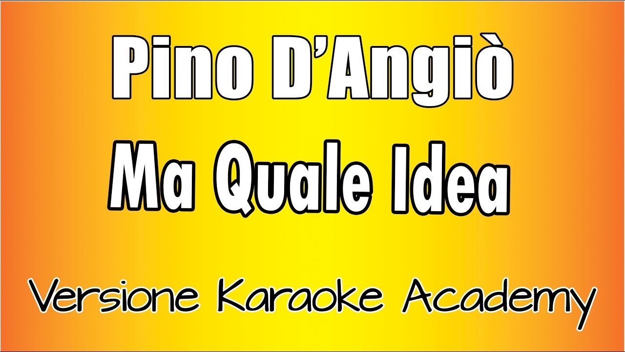 Pino D'Angiò - Ma Quale Idea ( Versione Karaoke Academy Italia)