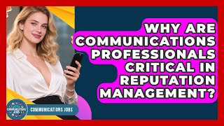 Why Are Communications Professionals Critical in Reputation Management? - Communications Jobs