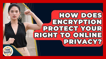 How Does Encryption Protect Your Right To Online Privacy? - Guide To Your Rights