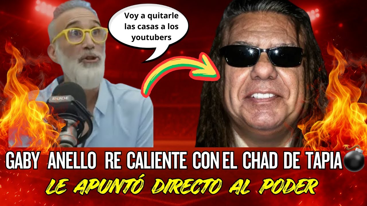 🔥 GABRIEL ANELLO ARDIDO: “LES VOY A SACAR LAS CASAS A LOS YOUTUBERS” Y SE PLANTÓ CONTRA TAPIA