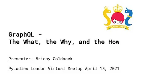 GraphQL - The What, The Why, The How - Briony Goldsack