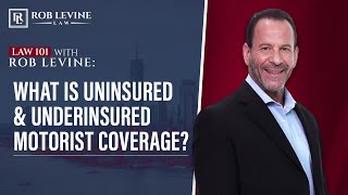 Law 101 - What is Uninsured & Underinsured Motorist Coverage? | Rob Levine Law