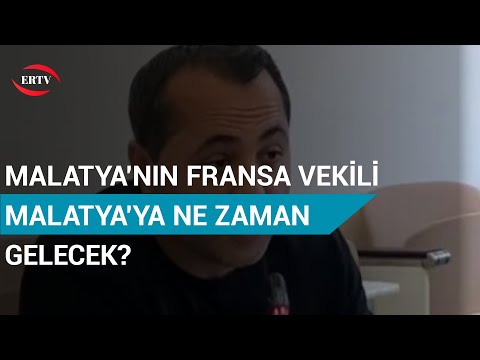 MALATYA'NIN FRANSA VEKİLİ MALATYA'YA NE ZAMAN GELECEK?