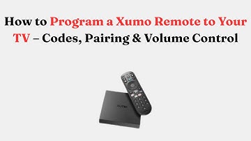 How to Program a Xumo Remote to Your TV – Codes, Pairing & Volume Control