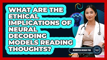 What Are The Ethical Implications Of Neural Decoding Models Reading Thoughts?