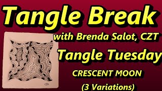 TANGLE BREAK - Tangle Tuesday - CRESCENT MOON (3 Variations)