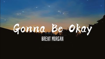 Gonna be Okay - Brent Morgan Lyrics 🎶🎶
