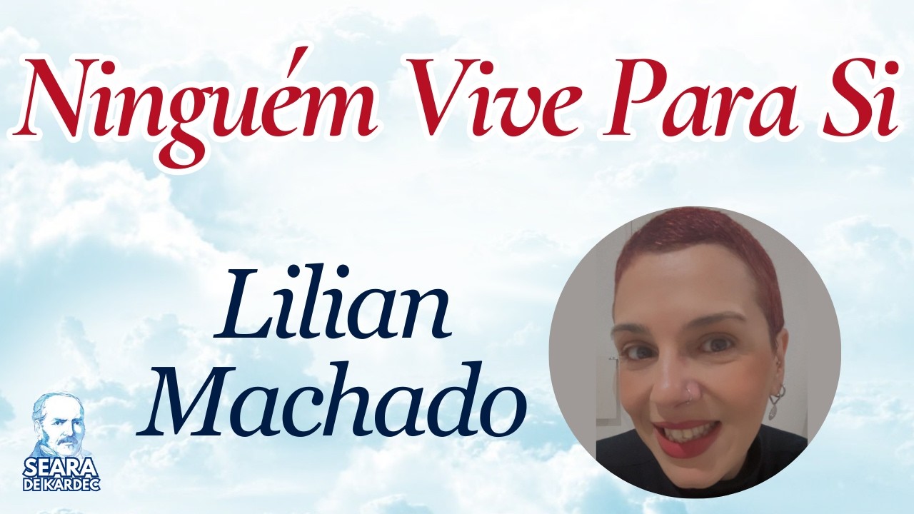 12/02/26 - Ninguém Vive Para Si | Lilian Machado | Grupo Espírita Seara de Kardec - GESK