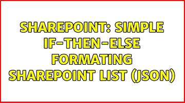 Sharepoint: Simple If-Then-Else formating SharePoint list (json) (2 Solutions!!)