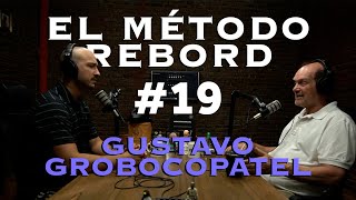 El Método Rebord #19 - Gustavo Grobocopatel