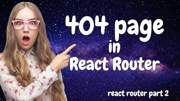 React Router (part 2): How to get 404 page using React Router