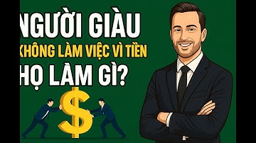 Người Giàu Không Làm Việc Vì Tiền – Họ Làm Gì?