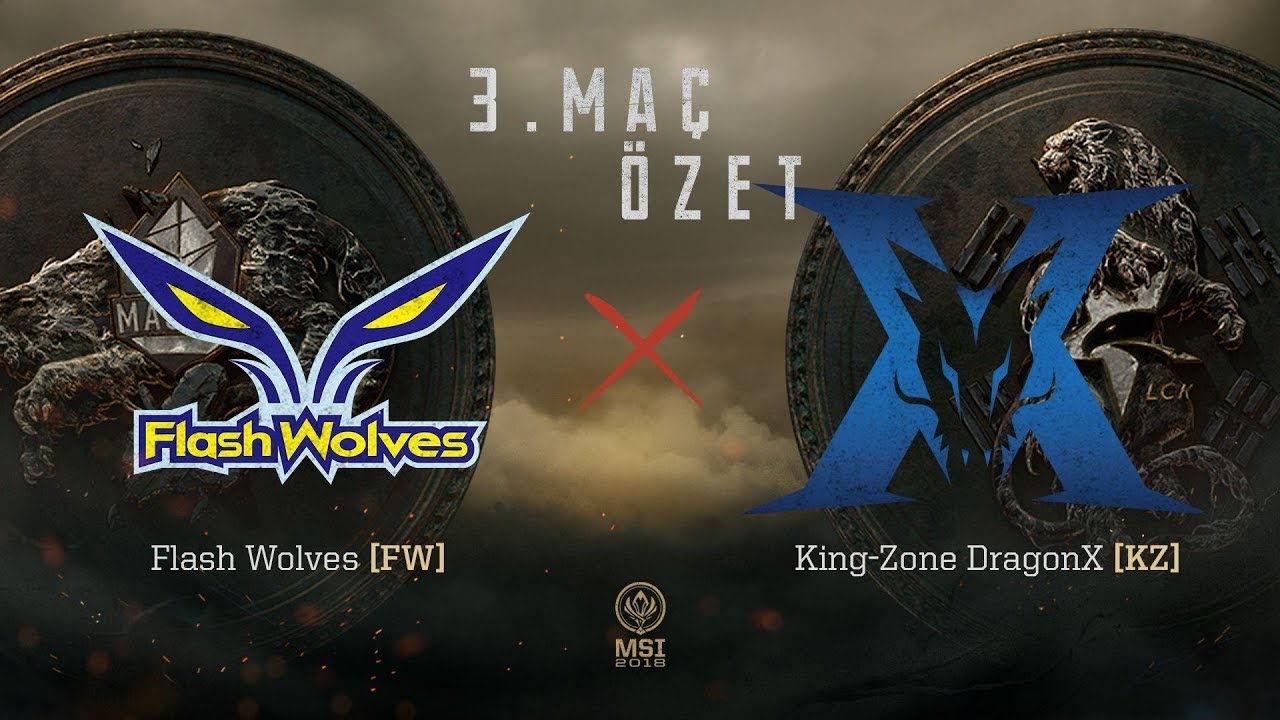 Flash Wolves ( FW ) vs KING-ZONE DragonX ( KZ ) 3. Maç Özeti | MSI 2018 Yarı Finali