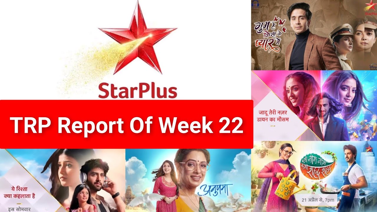 star-plus-all-serial-s-barc-trp-report-of-the-week-22-youtube
