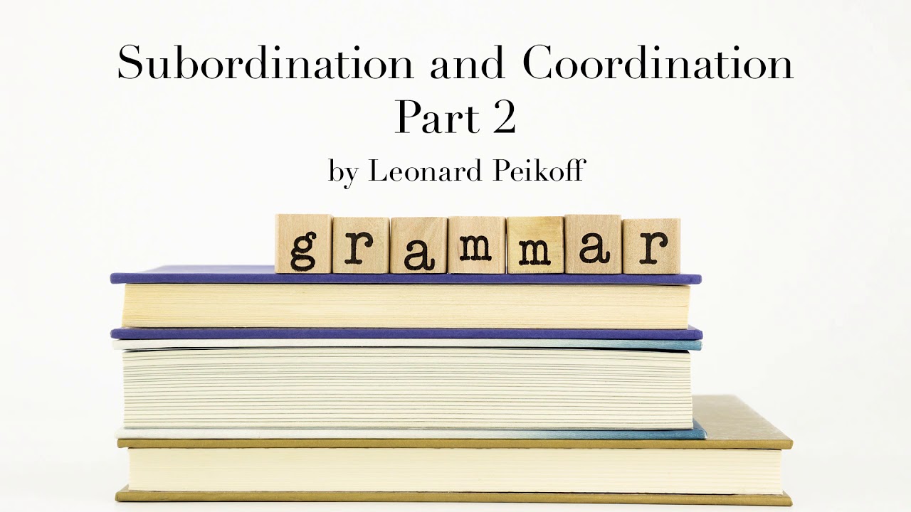 "Subordination and Coordination Part 2" by Leonard Peikoff