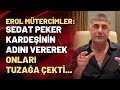 Erol Mütercimler: Sedat Peker kardeşinin adını vererek onları tuzağa çekti...