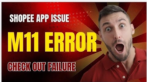 CHECK OUT FAILURE ni shopee: M11 Error