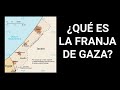 ¿QUÉ ES LA FRANJA DE GAZA? Respuesta explicada aquí