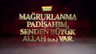 Mağrurlanma Padişahım Senden Büyük Allah (c.c.) Var