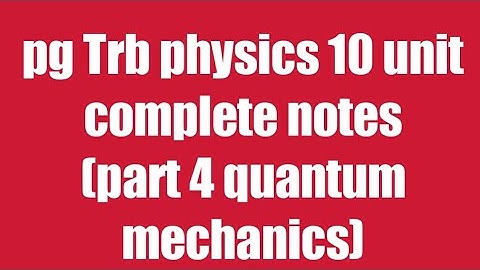 Pg trb /trb Physics notes /quantum mechanics part 4