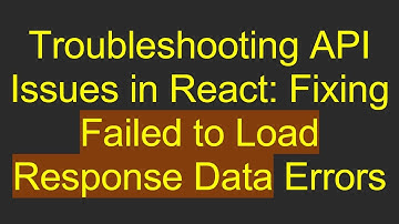 Troubleshooting API Issues in React: Fixing Failed to Load Response Data Errors