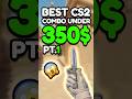 BEST CS2 Combos Under $350! 💸🔥 (Pt. 1)