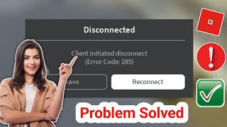 How to fix Roblox error code 285 | Client initiated disconnect ।। Roblox Error Problem