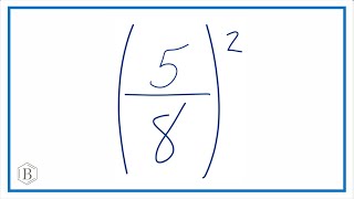 What is (5/8)^2  Five-Eighths Raised to the Second Power