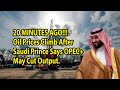 20 MINUTES AGO!!! Oil Prices Climb After Saudi Prince Says OPEC+ May Cut Output.