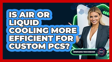 Is Air Or Liquid Cooling More Efficient For Custom PCs? - Emerging Tech Insider