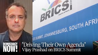 Vijay Prashad on BRICS & Why Global South Cooperation Is Key to Dismantling Unjust World Order