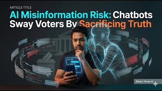 AI Misinformation Risk: Chatbots Sway Voters by Sacrificing Truth, Oxford Study Finds