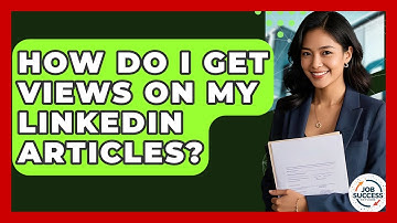 How Do I Get Views On My LinkedIn Articles? - Job Success Network