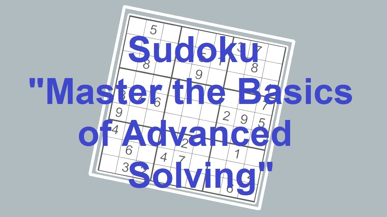 Master The Basics Of Advanced Sudoku Solving 