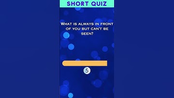 Quiz: What is always in front of you but can