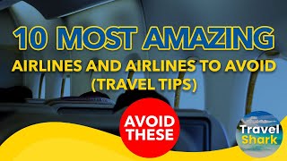 10 MOST AMAZING Airlines and Airlines to Avoid (Travel Tips)