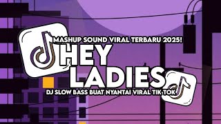 Dj Hey Ladies Jangan Mau Di Bilang Lemah Sound Viral Tik Tok Terbaru Slow Bass Buat Nyantai 2025 