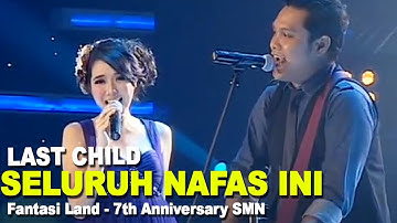 Last Child - Seluruh Nafas Ini (Fantasi Land - 7th Anniversary SMN)