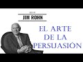 EL ARTE DE LA PERSUASIÓN | JIM ROHN EN ESPAÑOL