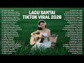 Lagu Santai Terpopuler 2026 — Viral TikTok — Lagu Pop Indonesia Terbaru &amp; Paling Hits 2026