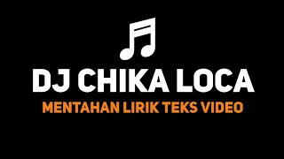 DJ CHIKA LOCA VIR TIKTOK || MENTAHAN LIRIK TEKS VIDEO - COCOK BUAT EDIT FOTO
