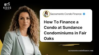 How To Finance a Condo at Sundance Condominiums in Fair Oaks