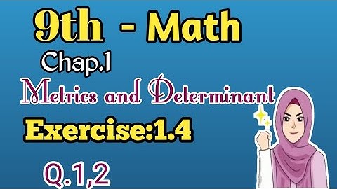 9th class Math, Exercise 1.4-Question no 1, 2- ch, 1 Materices and Determinants.