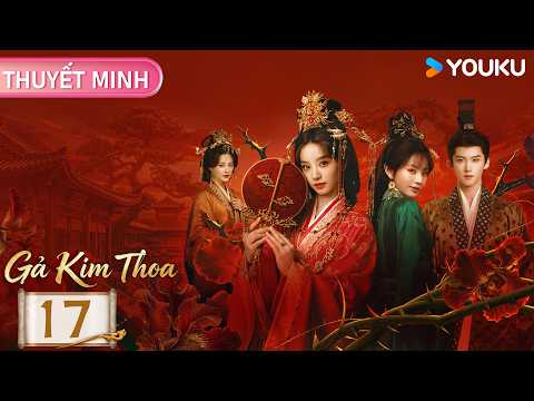 [THUYẾT MINH] Gả Kim Thoa - EP17 | Phim Cổ Trang🌟Điền Hi Vi trong vai A Sửu & Nguỵ Nhiêu 🌟 YOUKU