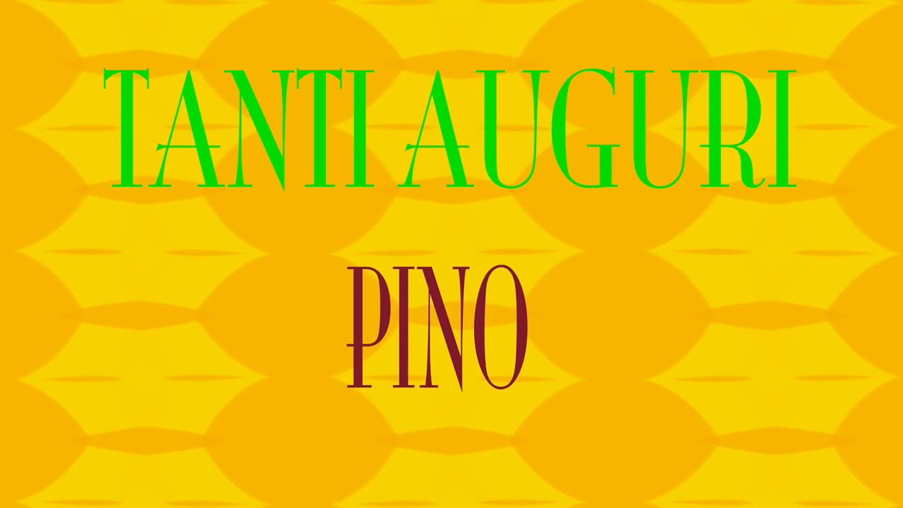 Tanti Auguri Pino Buon Compleanno Happy Birthday Youtube