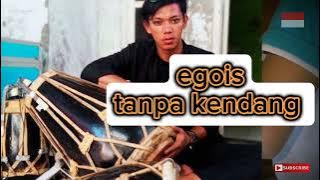 Tanpa kendang ( egois )