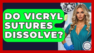 Do Vicryl Sutures Dissolve? - The Operating Table