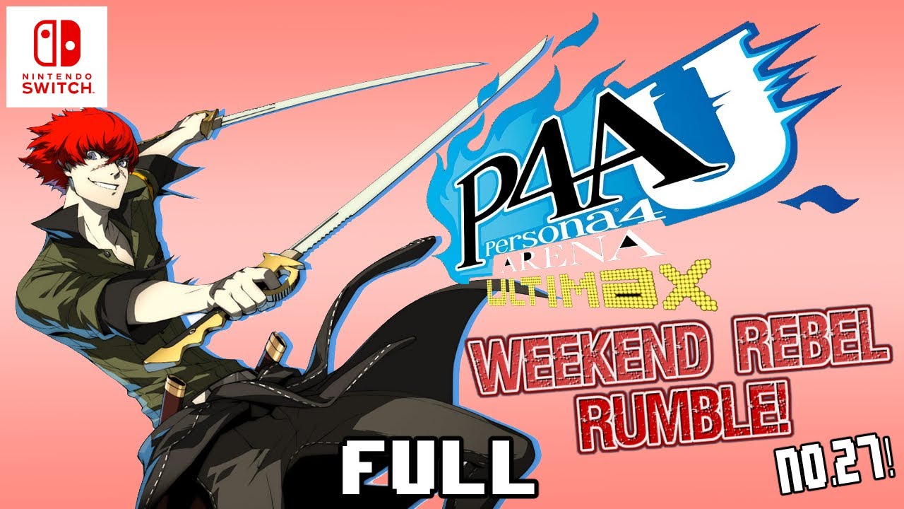 Weekend Rebel Rumble Netplay Series! #27 P4AU Switch(Full Tournament ...