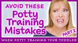 Mistakes We Should Avoid When Potty Training A Toddler - Part 2 Of 4