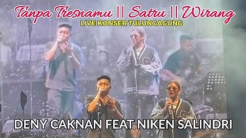 Deny caknan feat Niken salindri || tanpo tresnamu || satru || wirang || live konser tulungagung